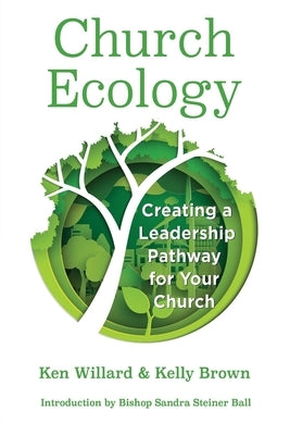 Church Ecology: Creating a Leadership Pathway for Your Church by Willard, Ken