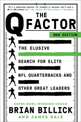 The Q Factor: The Elusive Search for Elite NFL Quarterbacks and Other Great Leaders by Billick, Brian