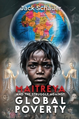 Maitreya and the Struggle Against Global Poverty by Schauer, Jack