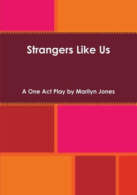 Strangers Like Us: A One Act Play by Jones, Marilyn