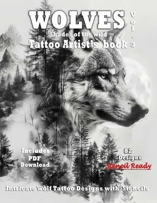 WOLVES Tattoo Artist's Book - Shades of the Wild Vol.3: A Collection of Grayscale Wolf Tattoo design Ideas, complete with Stencils for tattooing inclu by Mets, Alex