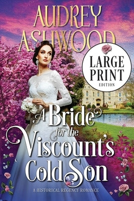 A Bride for the Viscount's Cold Son (Large Print Edition): A Historical Regency Romance by Ashwood, Audrey