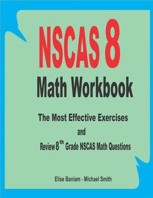 NSCAS 8 Math Workbook: The Most Effective Exercises and Review 8th Grade NSCAS Math Questions by Smith, Michael