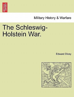 The Schleswig-Holstein War. Vol. II by Dicey, Edward