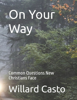 On Your Way: Common Questions New Christians Face by Casto, Willard P.