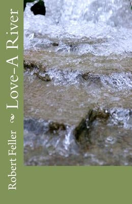 Love-A River by Feller, Robert