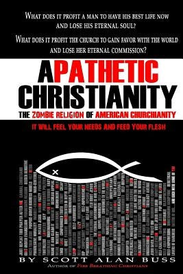 Apathetic Christianity: The Zombie Religion of American Churchianity by Buss, Scott Alan