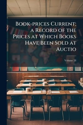 Book-prices Current; a Record of the Prices at Which Books Have Been Sold at Auctio; Volume 28 by Anonymous