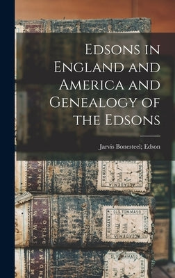 Edsons in England and America and Genealogy of the Edsons by Edson, Jarvis Bonesteel 1845-