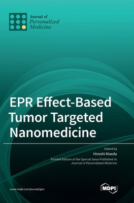 EPR Effect-Based Tumor Targeted Nanomedicine by Maeda, Hiroshi