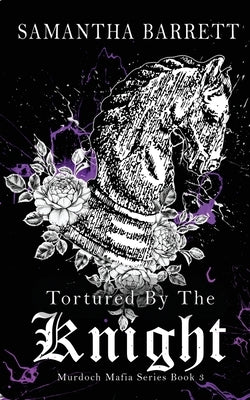 Tortured By The Knight by Barrett, Samantha