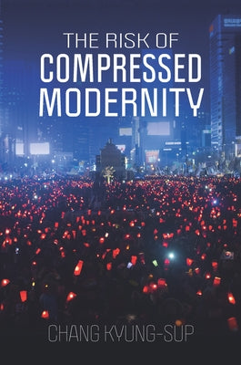 The Risk of Compressed Modernity by Kyung-Sup, Chang