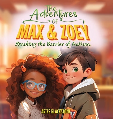 The Adventures of Max & Zoey: Breaking the Barriers of Autism by Blackstone, Aries