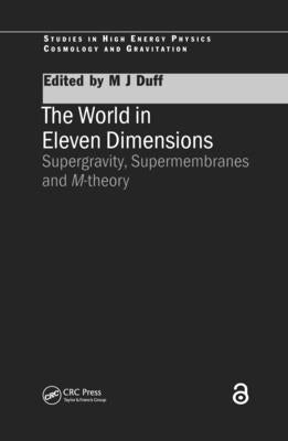 The World in Eleven Dimensions: Supergravity, Supermembranes and M-Theory by Duff, M. J.