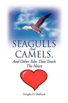 Seagulls and Camels, and Other Tales That Touch the Heart by Hubbard, Douglas D.