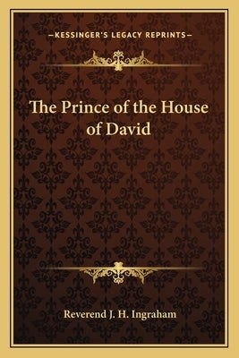 The Prince of the House of David by Ingraham, Reverend J. H.