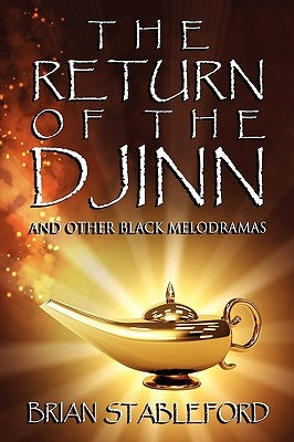 The Return of the Djinn and Other Black Melodramas by Stableford, Brian