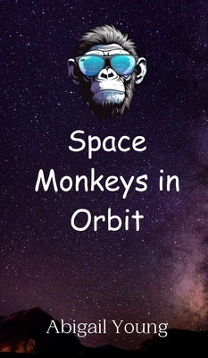 Space Monkeys in Orbit by Young, Abigail