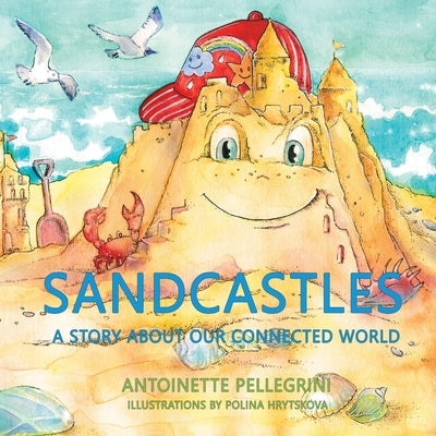 Sandcastles: A Story About Our Connected World by Pellegrini, Antoinette