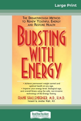 Bursting with Energy: The Breakthrough Method to Renew Youthful Energy and Restore Health (16pt Large Print Edition) by Shallenberger, Frank