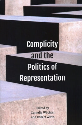 Complicity and the Politics of Representation by Wächter, Cornelia