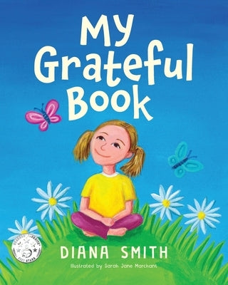 My Grateful Book: Lessons of Gratitude for Young Hearts and Minds by Smith, Diana
