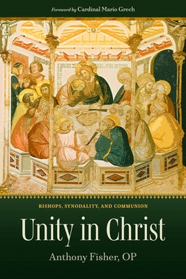 Unity in Christ: Bishops, Synodality, and Communion by Fisher, Anthony