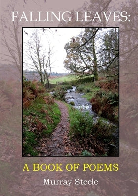 Falling Leaves: A Book Of Poems by Steele, Murray