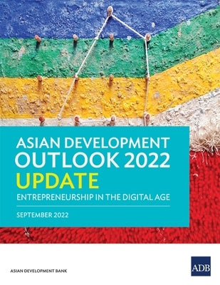 Asian Development Outlook (Ado) 2022 Update: Entrepreneurship in the Digital Age by Asian Development Bank