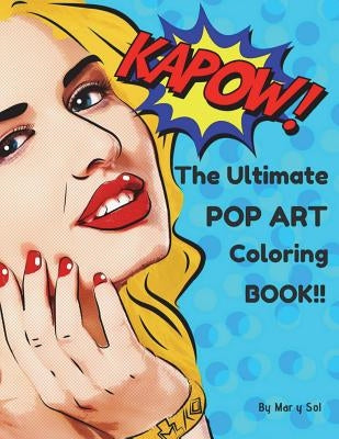 KAPOW!! The Ultimate Pop Art Coloring Book!! by Sol, Mar y.