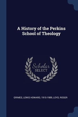 A History of the Perkins School of Theology by Grimes, Lewis Howard