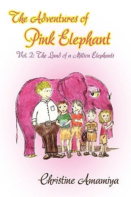 The Adventures of Pink Elephant Vol. II: The Land of a Million Elephants by Amamiya, Christine