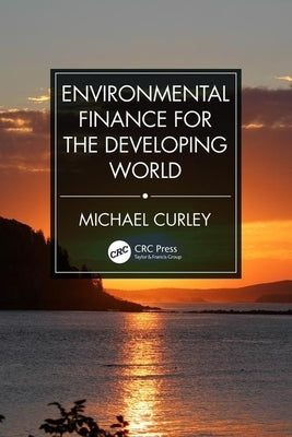 Environmental Finance for the Developing World by Curley, Michael