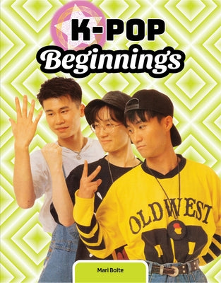 K-Pop Beginnings by Bolte, Mari