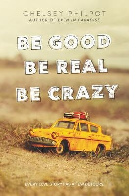 Be Good Be Real Be Crazy by Philpot, Chelsey
