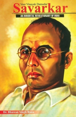 Veer Vinayak Damodar Savarkar: An Immortal Revolutionary of India by Singh, Rana Bhawan