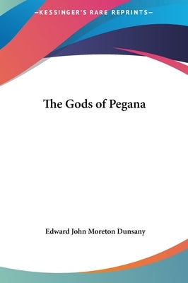 The Gods of Pegana by Dunsany, Edward John Moreton