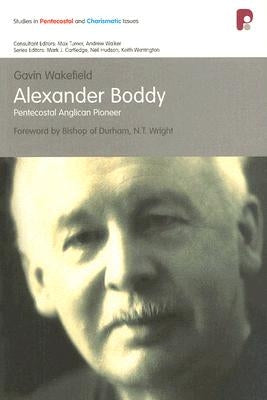 Spci: Alexander Boddy: Pentecostal Anglican Pioneer by Wakefield, Gavin