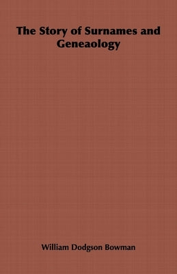 The Story of Surnames and Geneaology by Bowman, William Dodgson