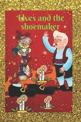 Elves and the shoemaker(illustrated) by Grimm, Jacob