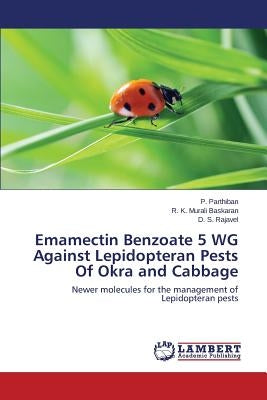 Emamectin Benzoate 5 WG Against Lepidopteran Pests Of Okra and Cabbage by Parthiban P.