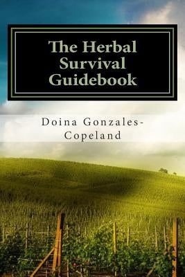 The Herbal Survival Guidebook by Gonzales-Copeland, Doina
