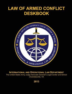 Law of Armed Conflict Deskbook: 2013 by Johnson, Maj William J.