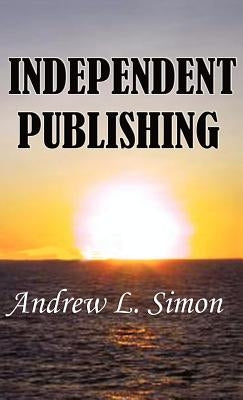 Independent Publishing by Simon, Andrew L.