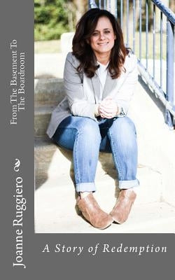 From The Basement To The Boardroom by Ruggiero, Joanne