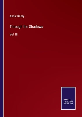 Through the Shadows: Vol. III by Keary, Annie