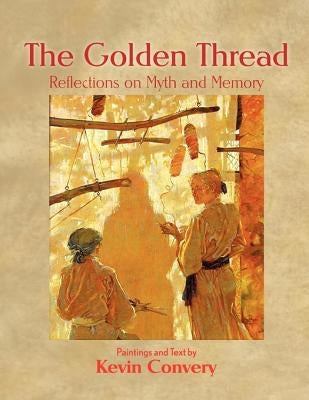The Golden Thread - Reflections on Myth and Memory by Convery, Kevin