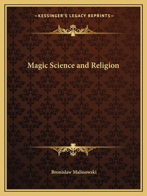 Magic Science and Religion by Malinowski, Bronislaw
