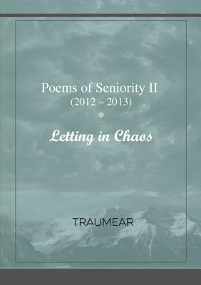 Poems of Seniority II - Letting in Chaos by Traumear