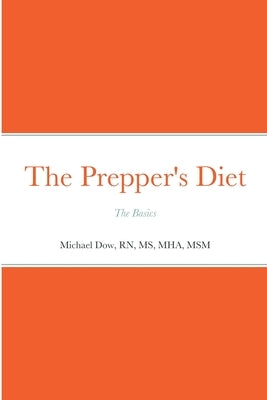 The Prepper's Diet: The Basics by Dow, Michael
